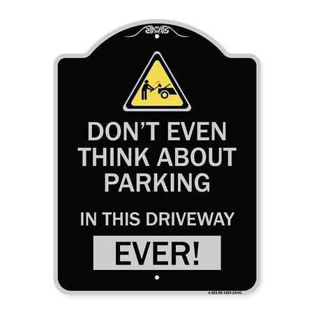 Signmission Do Not Think About Parking in This Driveway Ever Heavy-Gauge Aluminum Sign, 24" x 18", BS-1824-24141 A-DES-BS-1824-24141